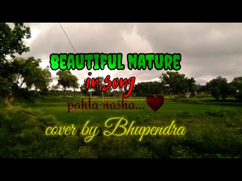 Beautiful nature|| Song || Pahla nasha || Cover By Bhupendra