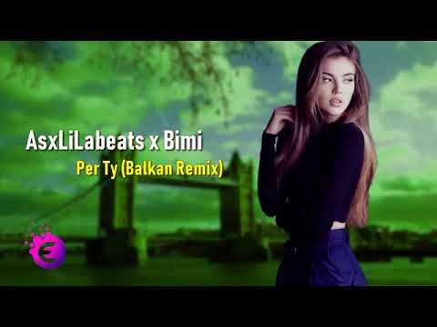 AsxLiLabeats x Bimi   Per Ty BALKAN REMIX 2019