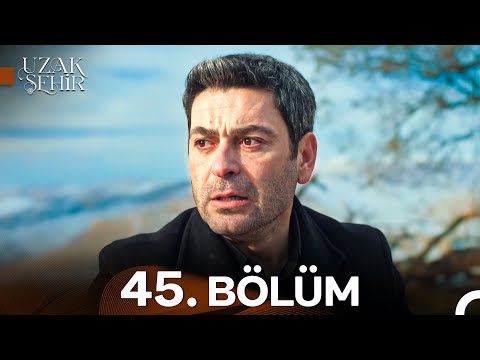 Uzak Şehir 45. Bölüm