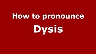 How to pronounce Dysis