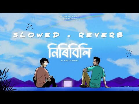 NIRIBILI | SLOWED + REVERB | KLANZ X NIKHIL | FT. BUDDHA JYOTI BEZBARUAH | XARODI MUSICALS