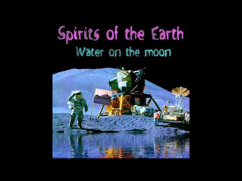 Spirits of the Earth - Water On The Moon