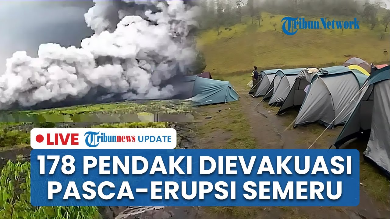 LIVE: Pasca-awan Panas Gunung Semeru Meluncur, 178 Pendaki yang Terjebak di Ranu Kumbolo Dievakuasi