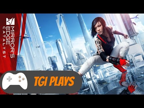 TGI Plays: Mirror's Edge Catalyst (Xbox One)
