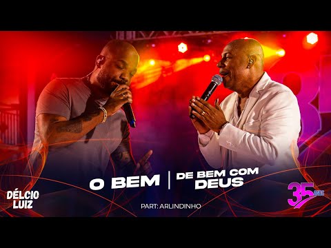Délcio Luiz, Arlindinho - O bem  / De bem com Deus (AUDIOVISUAL 35 anos - Ao Vivo)