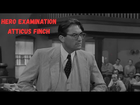 Atticus Finch: The Real Hero of To Kill a Mockingbird