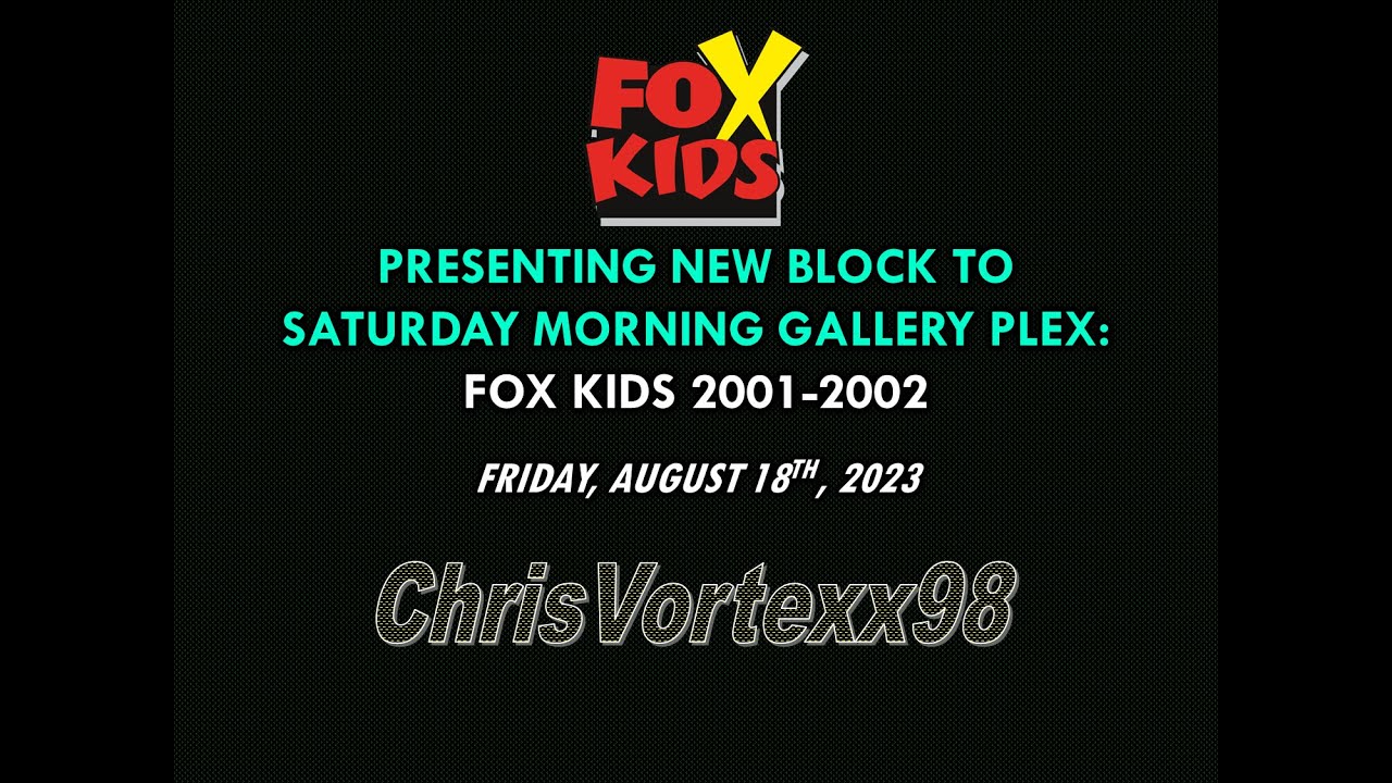 ChrisVortexx98 Saturday Morning Gallery Plex- New Block: Fox Kids 2001-2002 Information