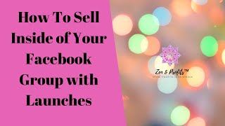 "How to Sell Inside your private Facebook Group with High Value Soft Launches."