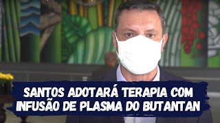 Santos adotará terapia com infusão de plasma do Butantan