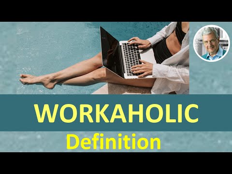 What is a WORKAHOLIC? - Definition (5 Illustrated Examples)