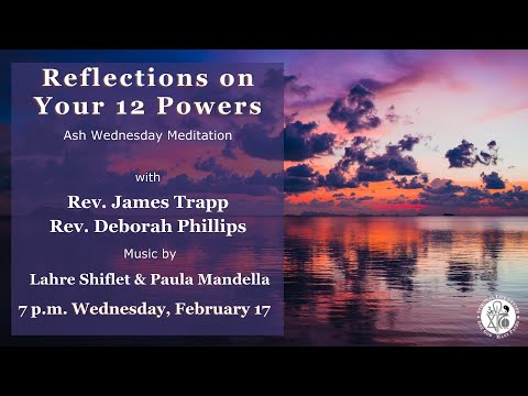"Reflections on Your 12 Powers" - Rev. James Trapp & Rev. Deborah Phillips 2/17/21