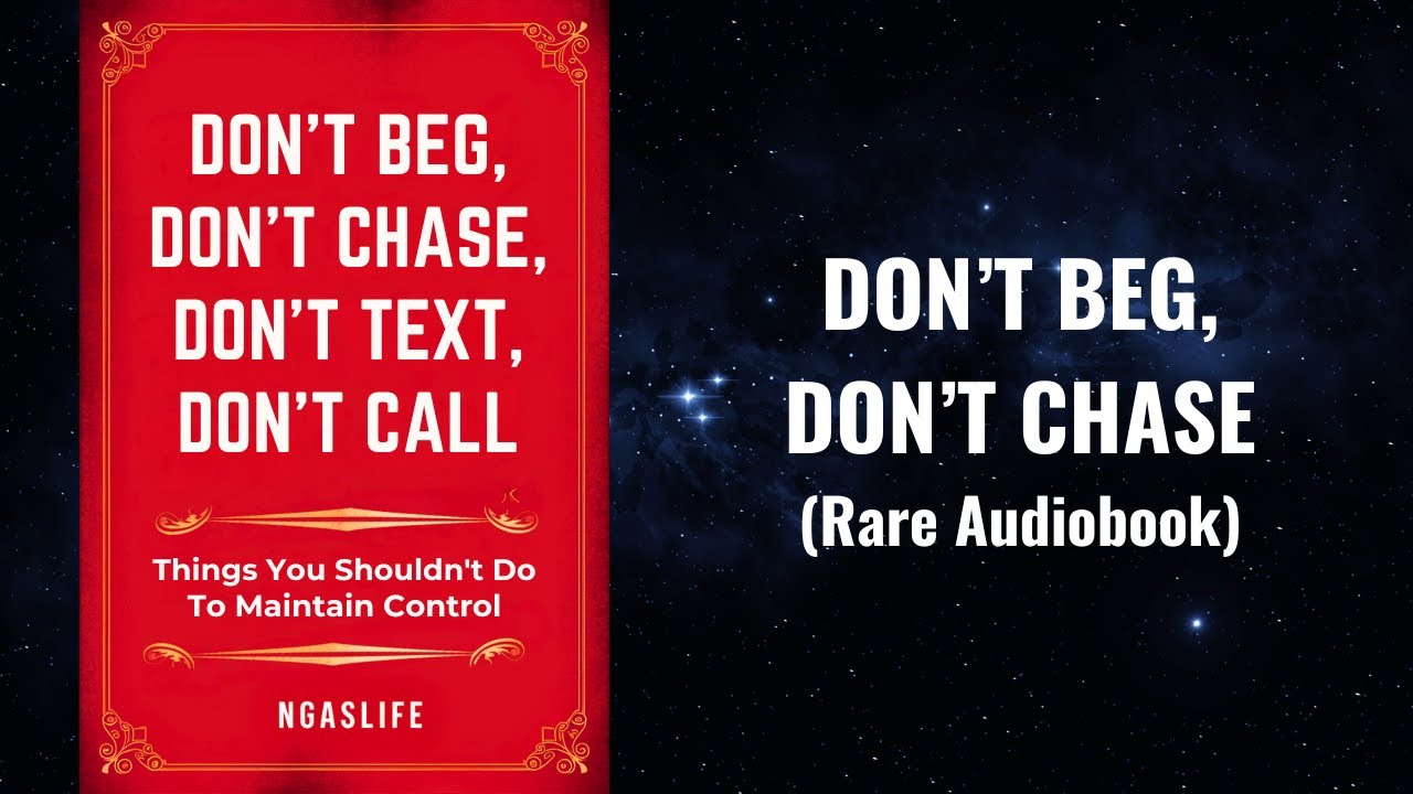 Don't Beg, Don't Chase, Don't Text, Don't Call - Don't Do This To Maintain Control Audiobook