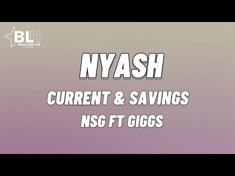 NSG ft Giggs - Nyash (Current & Savings) / Just because you get nyash lyrics