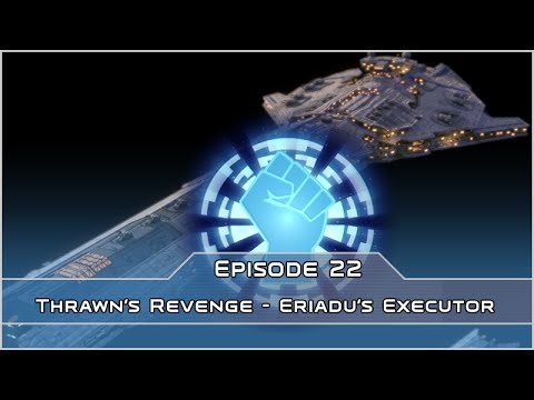 Eriadu's Executor - Empire of the Hand - Thrawn's Revenge 2.2 (Forces of Corruption mod) - Ep 22