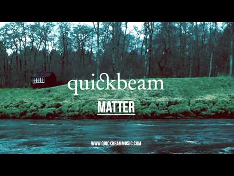 Quickbeam - Matter