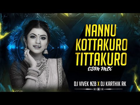 NANNU KOTTAKURO TITTAKURO SONG {EDM MIX} BY DJ VIVEK NZB X DJ KARTHIK RK #oldisgold