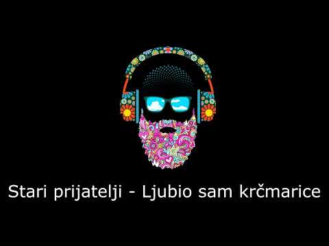 Stari prijatelji - Ljubio sam krčmarice