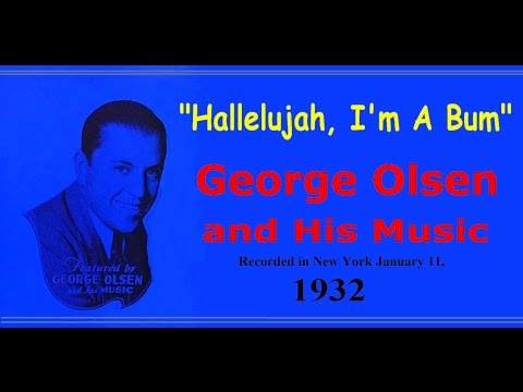 "Hallelujah, I'm a Bum"  George Olsen and his Music 1933