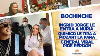 General Viral pide Perdón – Quimico le tira a Mozart – Ingrid Jorge provoca a Nuria – EL BOCHINCHE