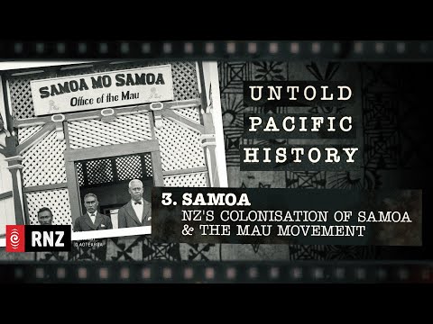 Untold Pacific History | Episode 3: Samoa - NZ's Colonisation of Samoa & the Mau Movement | RNZ