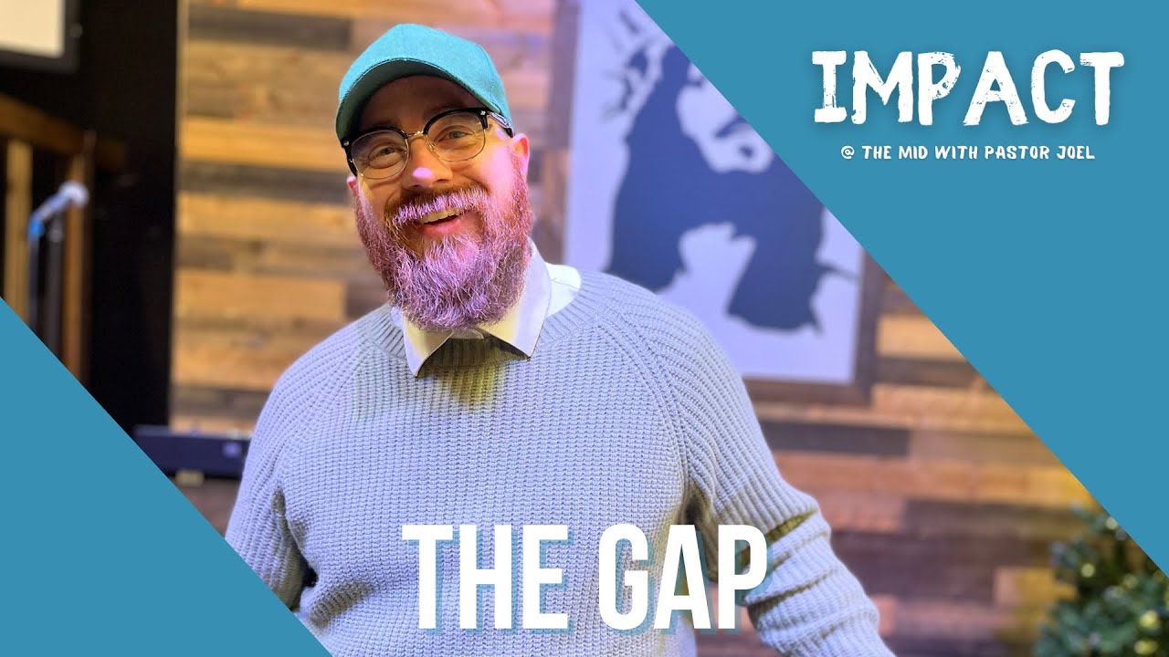 IMPACT | The Gap | Pastor Joel