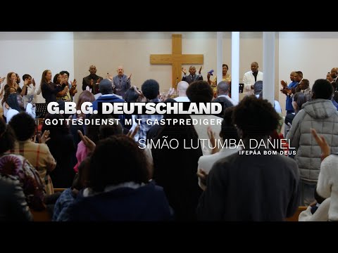 G.B.G. Gottesdienst mit Gastprediger Apostel Simão Lutumba Daniel