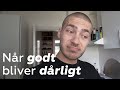 Når GODT bliver DÅRLIGT