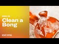 How to Clean Your Bong (The Right Way)