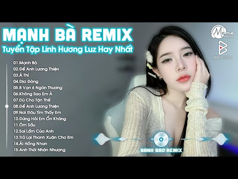 Mạnh Bà, À Thì, Là Anh Ngộ Nhận Remix - Linh Hương Luz ♫ Tuyển Tập " Linh Hương Luz " Hay Nhất 2025