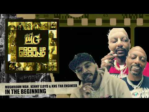 In The Beginning ft. Mushroom Man, Kenny Lloyd, & KNS Tha Engineer