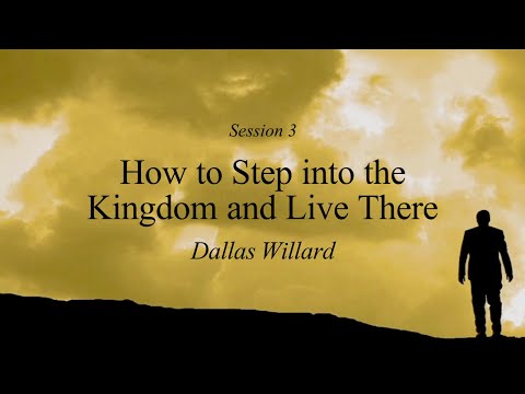 Dallas Willard - How to Step into the Kingdom and Live There