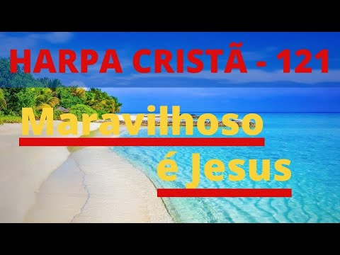 Harpa Cristã - 121 - Maravilhoso é Jesus - Levi - (com letra)