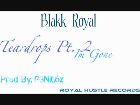 Blakk Royal- TearDrops Pt. 2; Im Gone