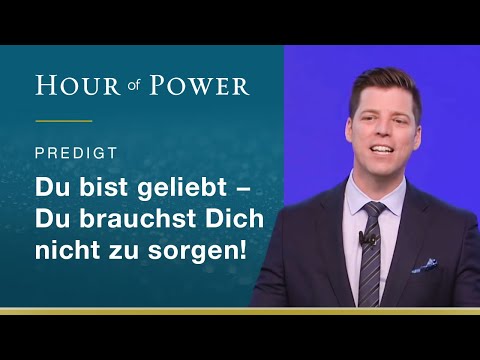 Bobby Schuller: You are loved – you have nothing to worry about!