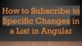 Download the video "How to Subscribe to Specific Changes in a List in Angular"