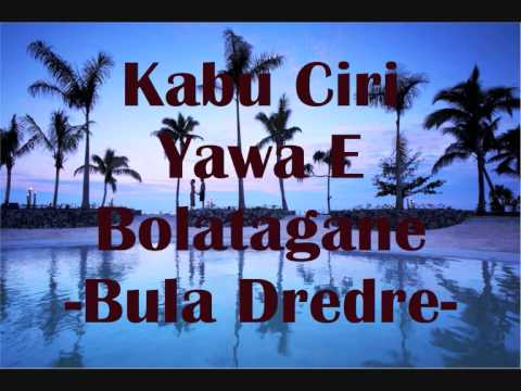 Kabu Ciri Yawa E Bolatagane - Bula Dredre