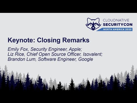Keynote: Closing Remarks - Emily Fox, Apple; Liz Rice, Isovalent; Brandon Lum, Google