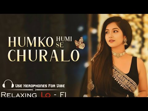 Humko Humise Chura Lo (Female Version) | Relaxing Lo-FI Version | Bollywood  New Romantic Song 2026
