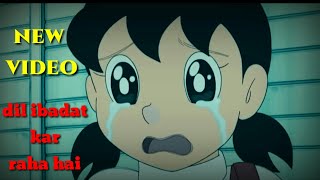 Nobita shizuka new sad song video - dil ibadat kar