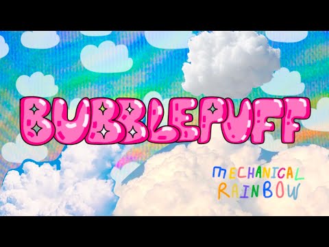 Mechanical Rainbow - BUBBLEPUFF