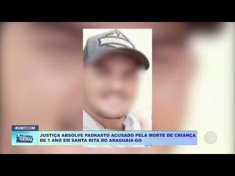JUSTIÇA ABSOLVE PADRASTO ACUSADO PELA MORTE DE CRIANÇA DE 1 ANO EM SANTA RITA DO ARAGUAIA GO