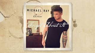 Michael Ray - &quot;Forget About It&quot; (Official Audio)