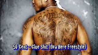 50 Cent - Clue Shit (Ova Here Freestyle)