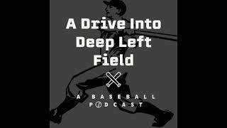 A Drive into Deep Left Field Podcast Episode 1