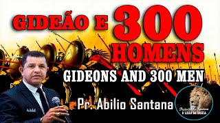 PASTOR ABILIO SANTANA  GIDEÃO E 300 HOMENS