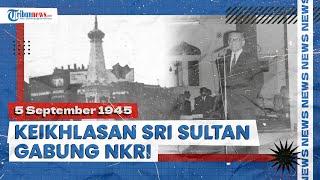 Sejarah Yogyakarta Bergabung dengan NKRI, Berawal dari Amanat 5 September 1945 Hamengkubuwono IX