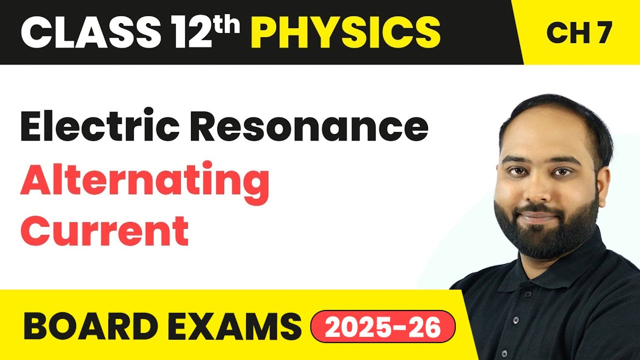 Electric Resonance - Alternating Current | Class 12 Physics Chapter 7 | CBSE 2024-25
