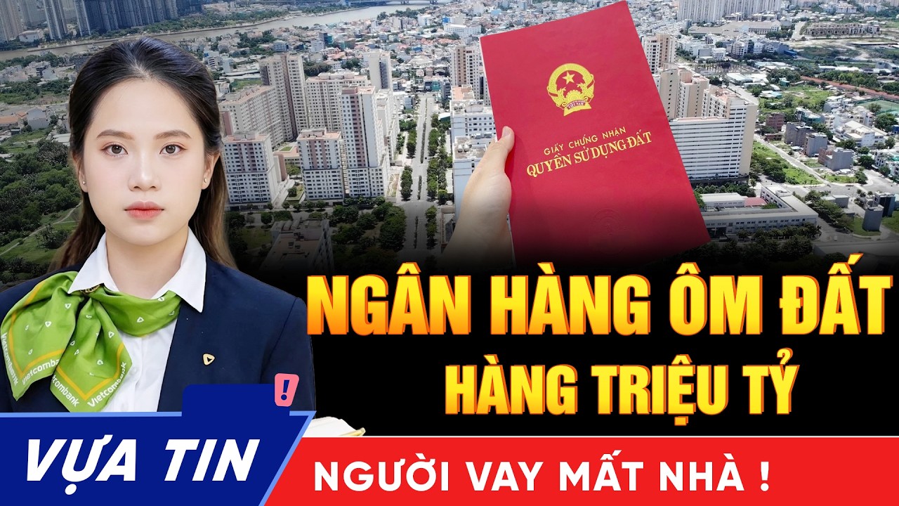 Sốc: Hàng Triệu Sổ Đỏ Đang Nằm Trong Ngân Hàng – Vietcombank Ôm Gần 2 Triệu Tỷ BĐS
