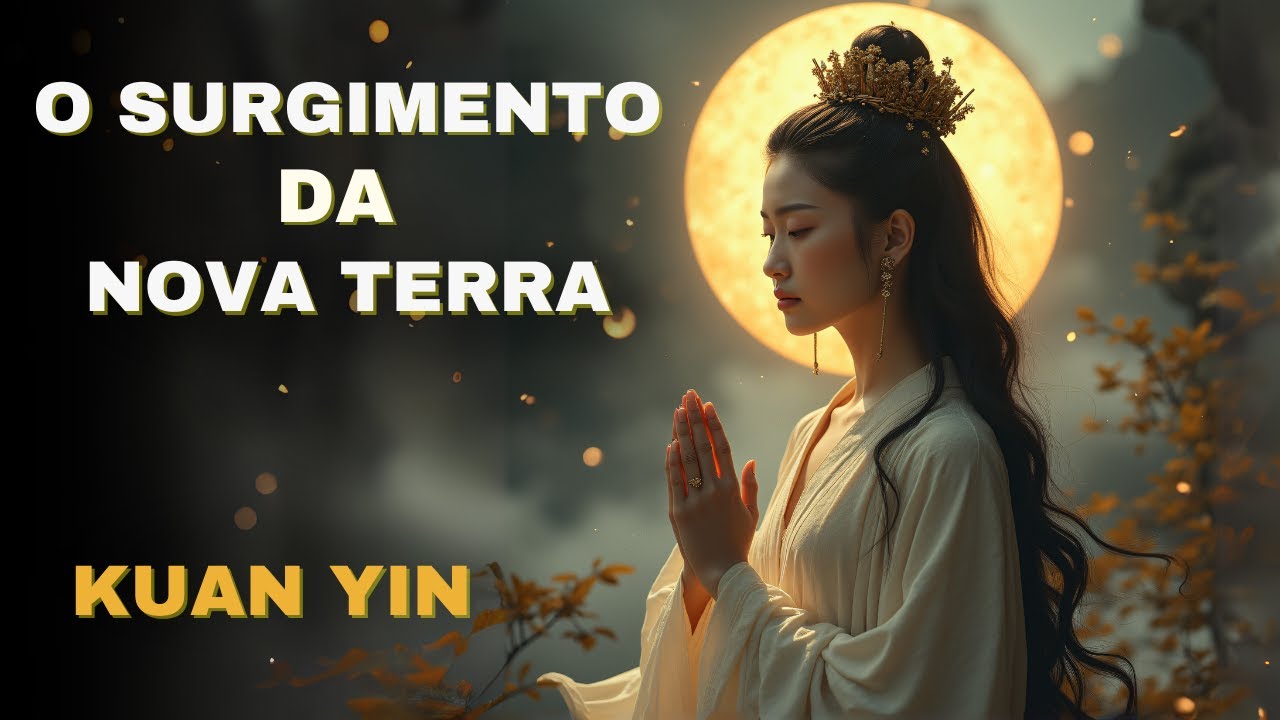 🔴KUAN YIN  |  O SURGIMENTO DA NOVA TERRA  |  Kryon do Serviço Magnético