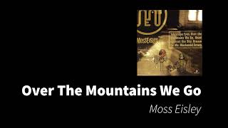 Over The Mountains We Go | Moss Eisley